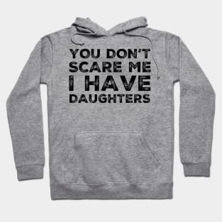 You Don't Scare Me I Have Daughters. Funny Dad Joke Quote. Hoodie